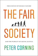 The Fair Society: The Science of Human Nature and the Pursuit of Social Justice