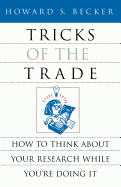 Tricks of the Trade: How to Think about Your Research While You're Doing It (Chicago Guides to Writing, Editing, and Publishing)