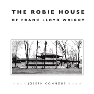 The Robie House of Frank Lloyd Wright