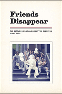 Friends Disappear: The Battle for Racial Equality in Evanston (Chicago Visions and Revisions)