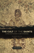 'The Cult of the Saints: Its Rise and Function in Latin Christianity, Enlarged Edition'