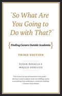 'So What Are You Going to Do with That?: Finding Careers Outside Academia, Third Edition'