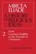 A History of Religious Ideas, Vol. 2: From Gautama Buddha to the Triumph of Christianity