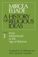 'History of Religious Ideas, Volume 3: From Muhammad to the Age of Reforms'