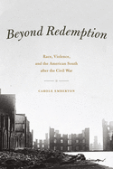 'Beyond Redemption: Race, Violence, and the American South After the Civil War'