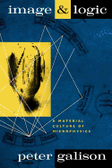 Image and Logic: A Material Culture of Microphysics