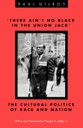 'There Ain't no Black in the Union Jack': The Cultural Politics of Race and Nation (Black Literature and Culture)