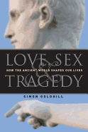 'Love, Sex & Tragedy: How the Ancient World Shapes Our Lives'