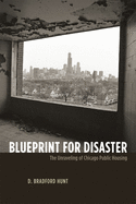 Blueprint for Disaster: The Unraveling of Chicago Public Housing (Historical Studies of Urban America)