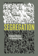 Segregation: A Global History of Divided Cities (Historical Studies of Urban America)