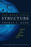 The Road since Structure: Philosophical Essays, 1970-1993, with an Autobiographical Interview