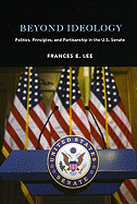 'Beyond Ideology: Politics, Principles, and Partisanship in the U. S. Senate'