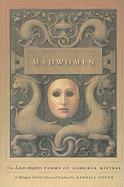 Madwomen: The 'Locas mujeres' Poems of Gabriela Mistral, a Bilingual Edition