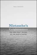Nietzsche's Enlightenment: The Free-Spirit Trilogy of the Middle Period