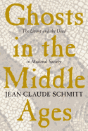 Ghosts in the Middle Ages: The Living and the Dead in Medieval Society