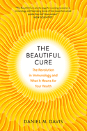 The Beautiful Cure: The Revolution in Immunology and What It Means for Your Health