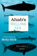 Ahab's Rolling Sea: A Natural History of 'Moby-Dick'