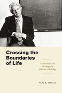 Crossing the Boundaries of Life: G├â┬╝nter Blobel and the Origins of Molecular Cell Biology (Convening Science: Discovery at the Marine Biological Laboratory)