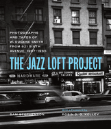 The Jazz Loft Project: Photographs and Tapes of W. Eugene Smith from 821 Sixth Avenue, 1957├óΓé¼ΓÇ£1965