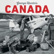 George Hunter's Canada: Iconic Images from Canada's Most Prolific Photographer (NFB Series)