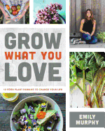 Grow What You Love: 12 Food Plant Families To Change Your Life