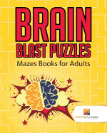 Brain Blast Puzzles : Mazes Books for Adults