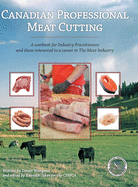 Canadian Professional Meat Cutting: A textbook for Industry Practitioners and those interested in a career in The Meat Industry