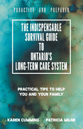 The Indispensable Survival Guide to Ontario's Long-Term Care System: Practical tips to help you and your family be proactive and prepared