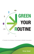 Green Your Routine: A Transition from Mindless Consumerism to Mindful Consumption