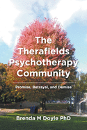 The Therafields Psychotherapy Community: Promise, Betrayal, and Demise