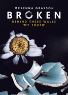 Broken: Behind These Walls 'My Truth'