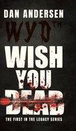WYD Wish You Dead: The First In The Legacy Series