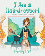 I Am a Hairdresser!: Discover the Magic of Hair