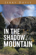 In the Shadow of the Mountain: From the Shadow of the Mountain in Newfoundland, to the Bright Lights.