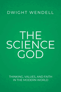 The Science God: Thinking, Values, and Faith in the Modern World