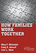 How Families Work Together (A Family Business Publication)