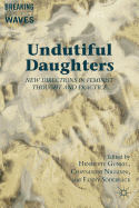 Undutiful Daughters: New Directions in Feminist Thought and Practice