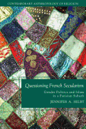 Questioning French Secularism: Gender Politics and Islam in a Parisian Suburb (Contemporary Anthropology of Religion)