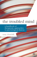 The Troubled Mind: A Handbook of Therapeutic Approaches to Psychological Distress (Professional Handbooks in Counselling and Psychotherapy)