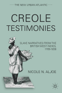 Creole Testimonies: Slave Narratives from the British West Indies, 1709-1838 (The New Urban Atlantic)