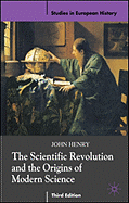 The Scientific Revolution and the Origins of Modern Science (Studies in European History)