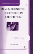 Remembering the Occupation in French film: National Identity in Postwar Europe (Studies in European Culture and History)