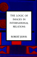 The Logic of Images in International Relations (Morningside Books)