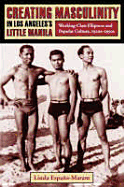 Creating Masculinity in Los Angeles's Little Manila: Working-Class Filipinos and Popular Culture, 1920s-1950s (Popular Cultures, Everyday Lives)