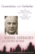 'Conversations with Gorbachev: On Perestroika, the Prague Spring, and the Crossroads of Socialism'