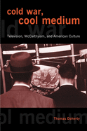 'Cold War, Cool Medium: Television, McCarthyism, and American Culture'