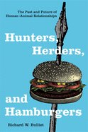 'Hunters, Herders, and Hamburgers: The Past and Future of Human-Animal Relationships'