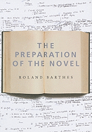 The Preparation of the Novel: Lecture Course and Seminars at the College de France (1978-1979 and 1979-1980)