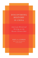 Discovering History in China: American Historical Writing on the Recent Chinese Past (Studies of the Weatherhead East Asian Institute, Columbia University)