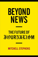 Beyond News: The Future of Journalism (Columbia Journalism Review Books)